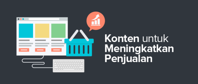 7 Hal yang Harus Diperhatikan untuk Membuat Konten yang Mampu Meningkatkan Penjualan